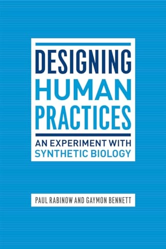 Designing Human Practices; Paul Rabinow, Gaymon Bennett; 2012