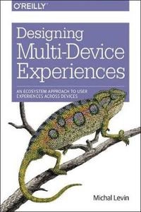 Designing Multi-Device Experiences; Michal Levin; 2014