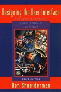 Designing the user interface : strategies for effective human-computer interaction; Ben Shneiderman; 1998