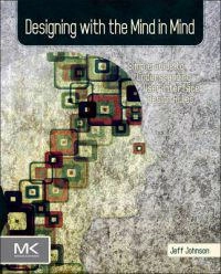 Designing with the mind in mind : simple guide to understanding user interface design rules; Ph. D. Jeff Johnson; 2010