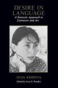 Desire in language : a semiotic approach to literature and art; Julia Kristeva; 1980