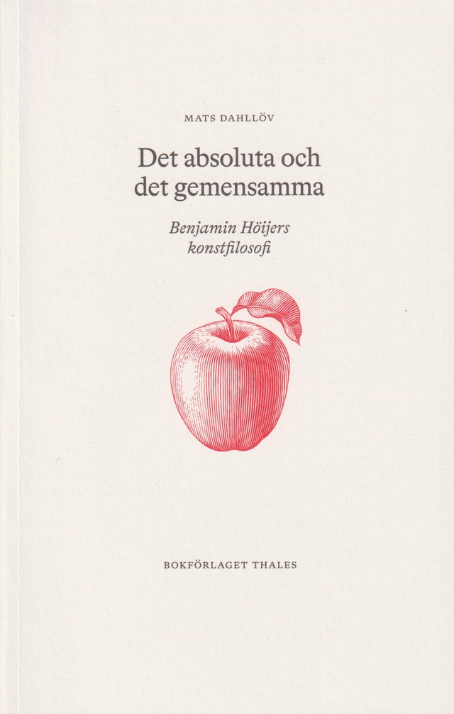 Det absoluta och det gemensamma : Benjamin Höijers konstfilosofi; Mats Dahllöv; 2022