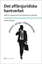 Det affärsjuridiska hantverket : arbetet innanför avtalsfrihetens gränser; David Frydlinger; 2012