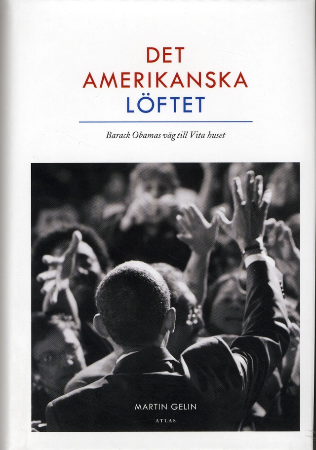 Det amerikanska löftet : Barack Obamas väg till Vita Huset; Martin Gelin; 2009