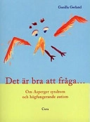 Det är bra att fråga- : om Asperger syndrom och högfungerande autism; Gunilla Gerland; 1997