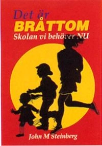 Det är bråttom : skolan vi behöver nu; John M. Steinberg; 1996