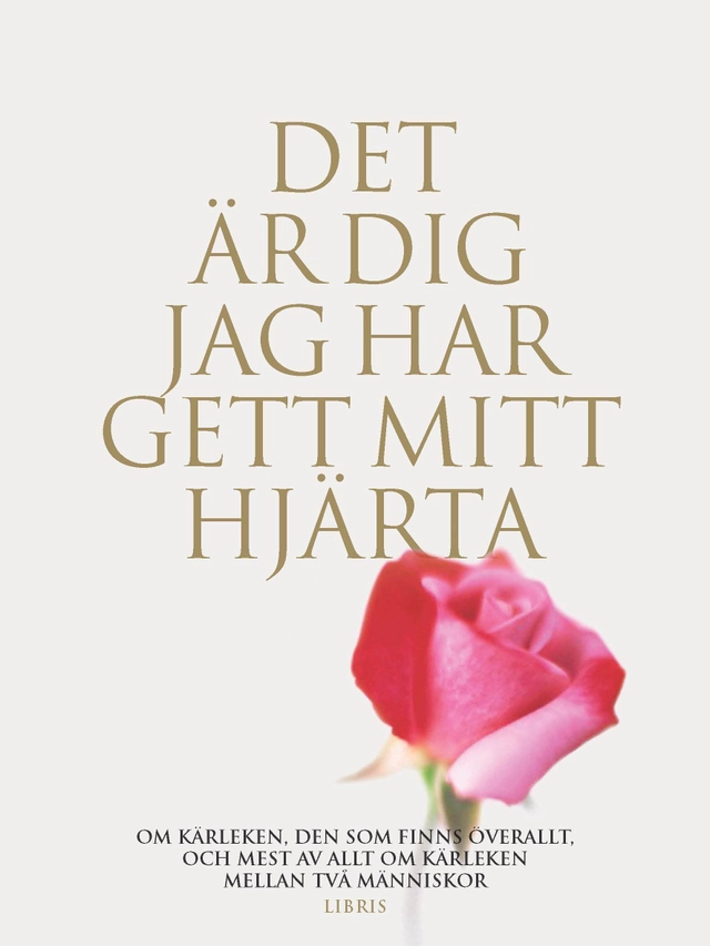 Det är dig jag har gett mitt hjärta : om kärleken, den som finns överallt; Anna Ekman; 2015