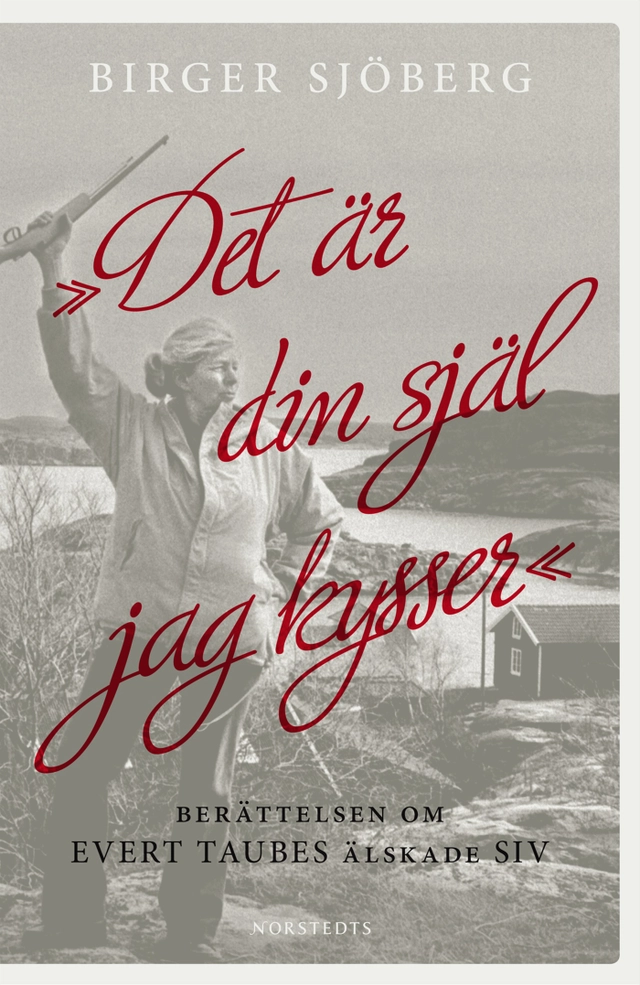 "Det är din själ jag kysser" : berättelsen om Evert Taubes älskade Siv; Birger Sjöberg; 2008