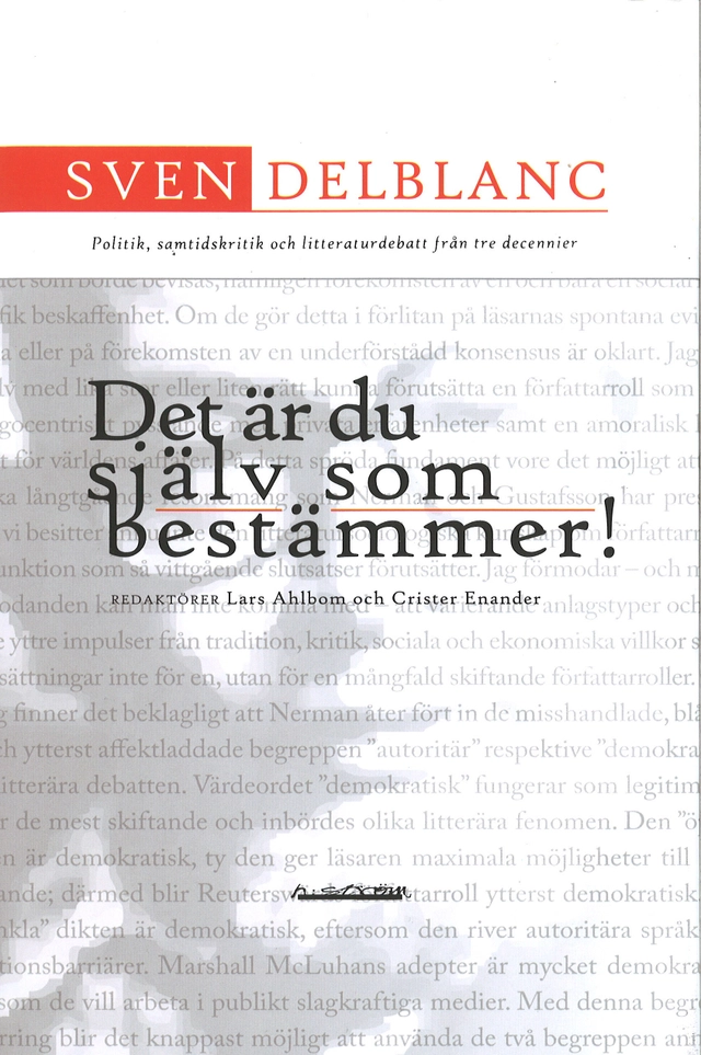 Det är du själv som bestämmer! : politik, samtidskritik och litteraturdebatt från tre decennier; Lars Ahlbom, Crister Enander; 2009