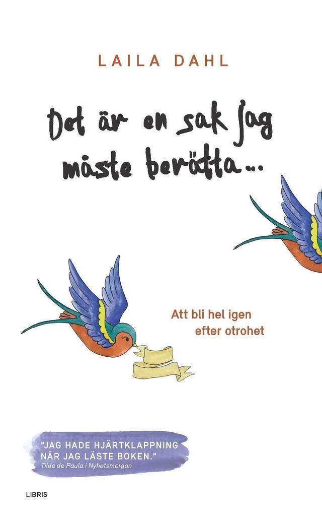 Det är en sak jag måste berätta... : att bli hel igen efter otrohet; Laila Dahl; 2016