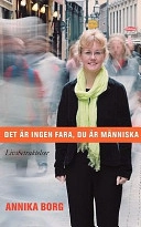Det är ingen fara, du är människa: Livsbetraktelser; Annika Borg; 2010