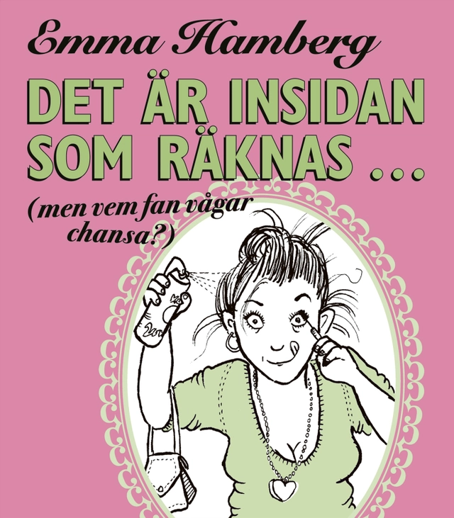 Det är insidan som räknas... (men vem fan vågar chansa?); Emma Hamberg; 2007