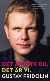 Det är inte du, det är vi : en bok om solidaritet; Gustav Fridolin; 2019