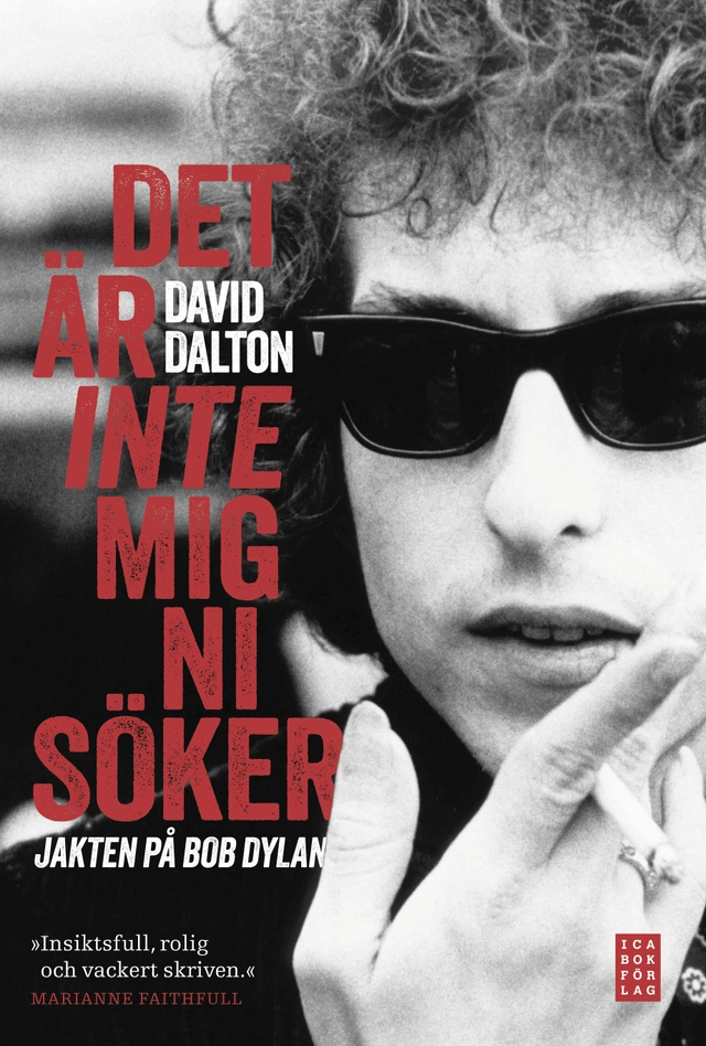 Det är inte mig ni söker : jakten på Bob Dylan; David Dalton; 2013