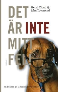 Det är inte mitt fel! : en bok om att ta kontroll över sitt liv; Henry Cloud, John Townsend; 2008