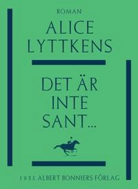 Det är inte sant ...; Alice Lyttkens; 2015