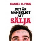 Det är mänskligt att sälja : den överraskande sanningen om att påverka andra; Daniel H. Pink; 2013