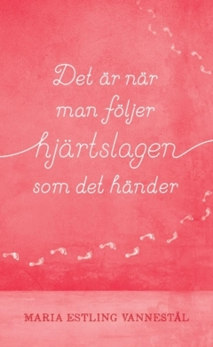 Det är när man följer hjärtslagen som det händer; Maria Estling Vannestål; 2025
