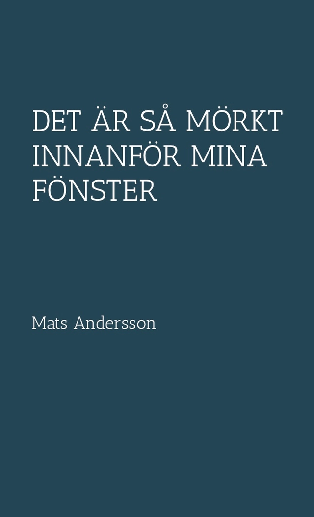 Det är så mörkt innanför mina fönster; Mats Andersson; 2014
