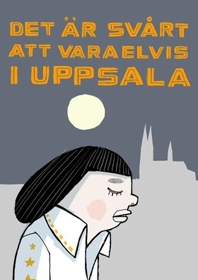 Det är svårt att vara Elvis i Uppsala; Nina Hemmingsson; 2012