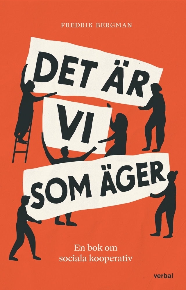 Det är vi som äger : en bok om sociala kooperativ; Fredrik Bergman; 2023