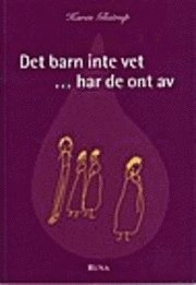 Det barn inte vet ...har de ont av; Karen Glistrup; 2005
