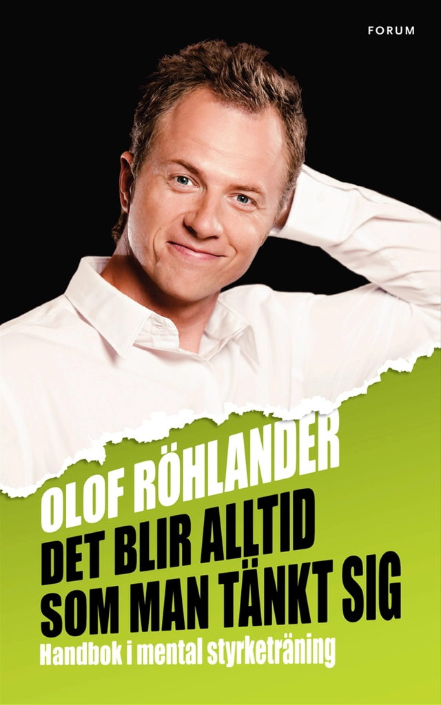 Det blir alltid som man tänkt sig : handbok i mental styrketräning; Olof Röhlander; 2010