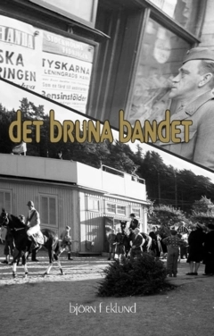 Det bruna bandet : ett collage om händelser 1941 - sanna som fiktiva; Björn F. Eklund, Björn F Eklund; 2023
