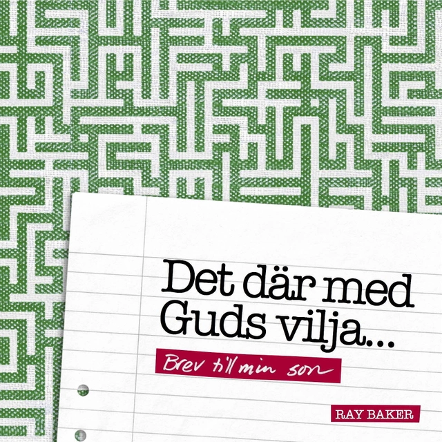 Det där med Guds vilja… : brev till min son; Ray Baker; 2017