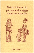 Det du irriterar dig på hos andra säger något om dig själv; Kerstin Bergqvist; 1997