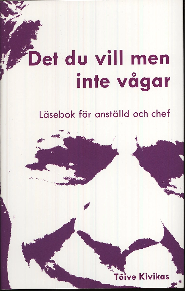 Det du vill men inte vågar : läsebok för anställd och chef; Tõive Kivikas; 2009