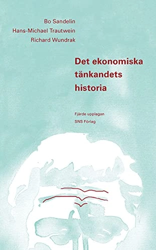 Det ekonomiska tänkandets historia; Bo Sandelin, Hans-Michel Trautwein, Richard Wundrak; 2008