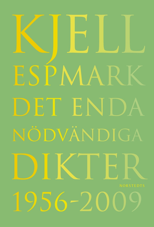 Det enda nödvändiga Dikter 1956-2009; Kjell Espmark; 2010