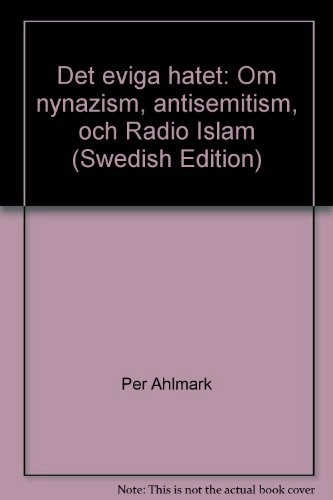 Det eviga hatet : om nynazism, antisemitism och Radio Islam; Per Ahlmark, Svenska kommittén mot antisemitism; 1993