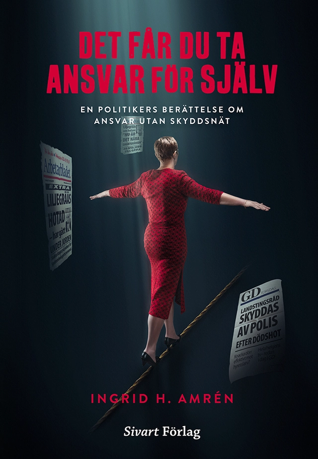 Det får du ta ansvar för själv : en politikers berättelse om ansvar utan skyddsnät; Ingrid Amrén; 2024