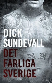 Det farliga Sverige; Dick Sundevall; 2013