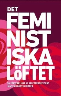 Det feministiska löftet; Margot Wallström, Diana Mulinari, Therese Guovelin, Helén Pettersson, Monica Widman Lundmark, Talla Alkurdi, Tapio Salonen, Carina Ohlsson, Johanna Rickne, Olle Folke, Marie Linder, Johan Lindholm, Jytte Guteland; 2020