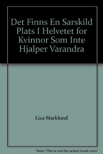 Det finns en särskild plats i helvetet för kvinnor som inte hjälper varandra; Liza Marklund, Lotta Snickare; 2005