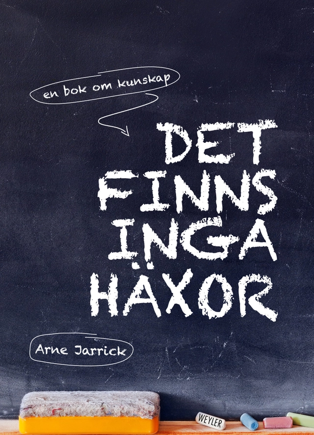 Det finns inga häxor : en bok om kunskap; Arne Jarrick; 2017