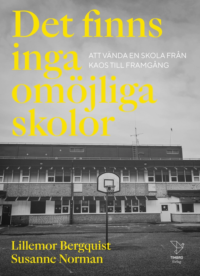 Det finns inga omöjliga skolor : att vända en skola från kaos till framgång; Lillemor Bergquist, Susanne Norman; 2023