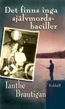 Det finns inga självmordsbaciller; Ianthe Brautigan; 2010