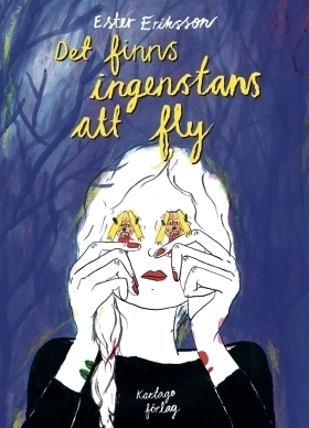 Det finns ingenstans att fly; Ester Eriksson; 2016