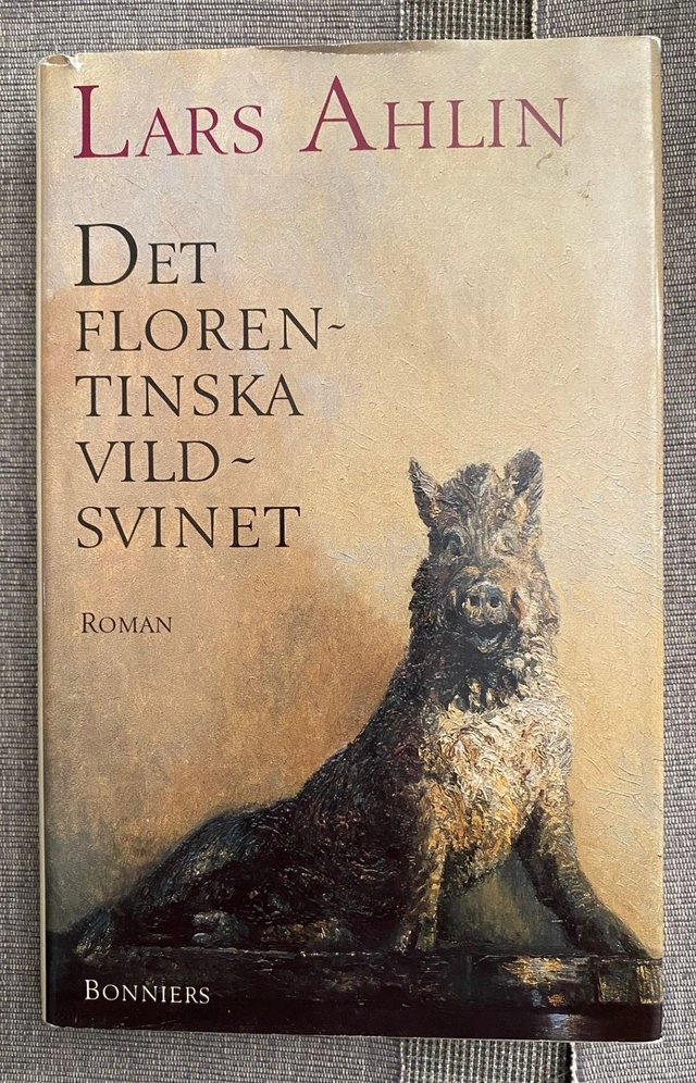 Det florentinska vildsvinet : roman; Lars Ahlin; 1991