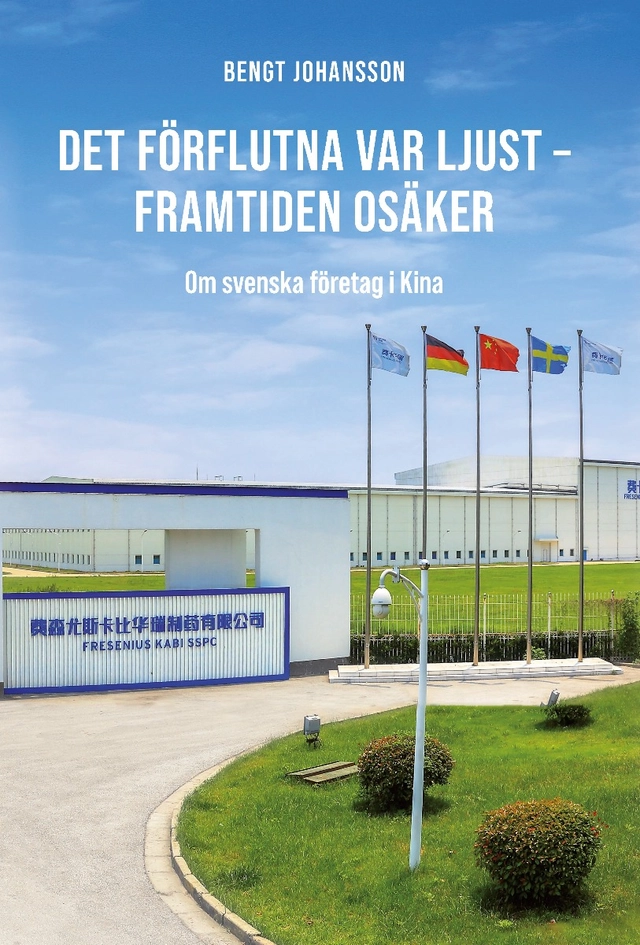 Det förflutna var ljust - framtiden osäker : om svenska företag i Kina; Bengt Johansson; 2021