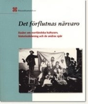 Det förflutnas närvaro : essäer om norrländska kulturarv, historieskrivning och de andras spår; Mikael Vallström; 2007