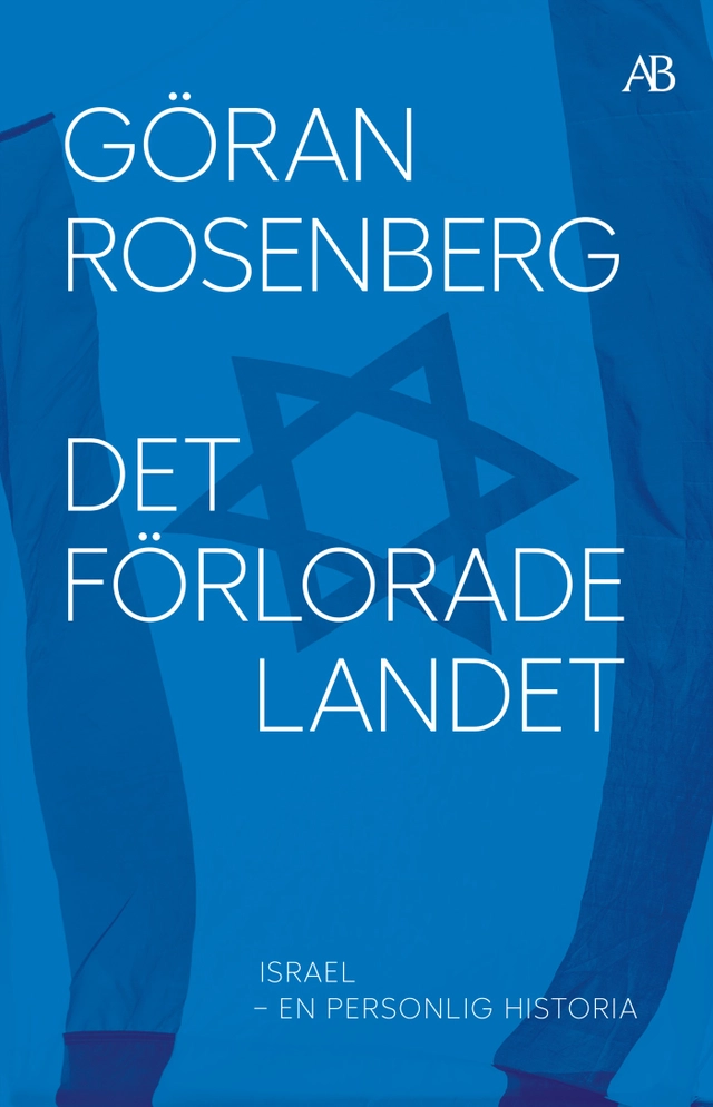 Det förlorade landet : Israel - en personlig historia; Göran Rosenberg; 2024