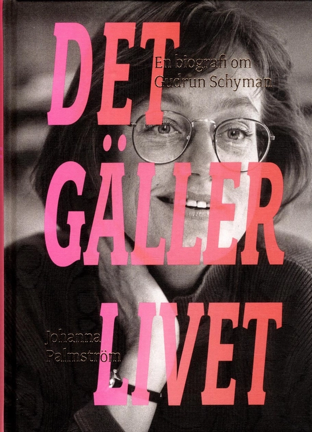 Det gäller livet : en biografi om Gudrun Schyman; Johanna Palmström; 2018