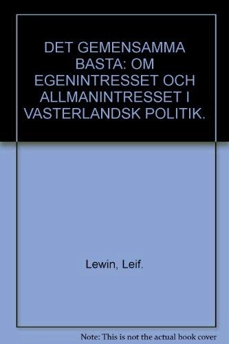 Det gemensamma bästa : om egenintresset och allmänintresset i västerländsk politik; Leif Lewin; 1988