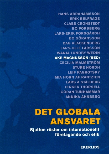 Det globala ansvaret : sjutton röster om internationellt företagande och etik; Åke (red) Magnusson; 2004