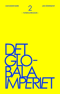 Det globala imperiet: Futuricatrilogin, Del 2; Jan Söderqvist, Alexander Bard; 2011